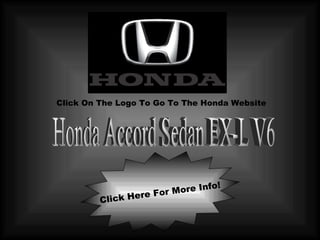 Click Here For More Info! Honda Accord Sedan EX-L V6 Click On The Logo To Go To The Honda Website 