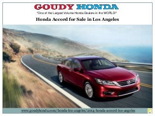 "One of the Largest Volume Honda Dealers in the WORLD!"
Honda Accord for Sale in Los Angeles
www.goudyhonda.com/honda-los-angeles/2014-honda-accord-los-angeles
 