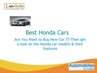 Best Honda Cars  Are You Want to Buy New Car ??? Then get a look on the Honda car models & their features 