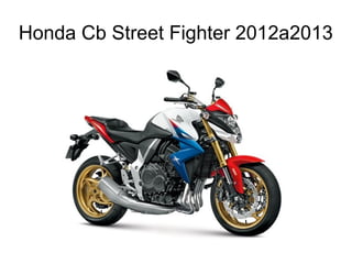 Honda Cb Street Fighter 2012a2013
 