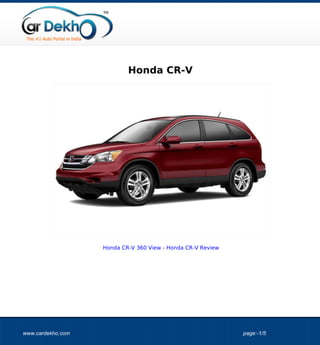 Honda CR-V




                   Honda CR-V 360 View - Honda CR-V Review




www.cardekho.com                                             page:-1/5
 