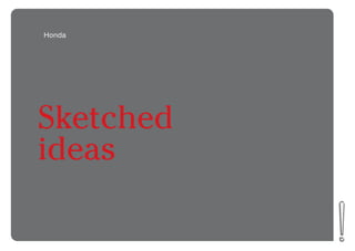Honda
Sketched
ideas
 