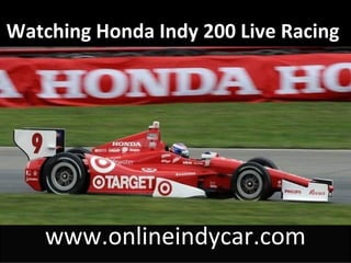 Watching Honda Indy 200 Live Racing
www.onlineindycar.com
 