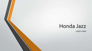Honda Jazz 
USED-CARS 
 