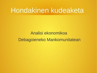 Hondakinen kudeaketa


       Analisi ekonomikoa
  Debagoieneko Mankomunitatean
 