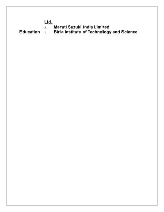 Ltd.,
3. Maruti Suzuki India Limited
Education 1. Birla Institute of Technology and Science
 