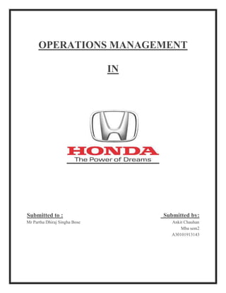 OPERATIONS MANAGEMENT
IN
Submitted to : Submitted by:
Mr Partha Dhiraj Singha Bose Ankit Chauhan
Mba sem2
A30101913143
 