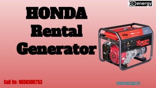 HONDA
Rental
Generator
Call Us: 9650308753 eoenergy.in
 