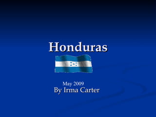 Honduras By Irma Carter May 2009 