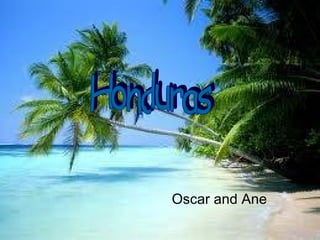 Oscar and Ane  Honduras 