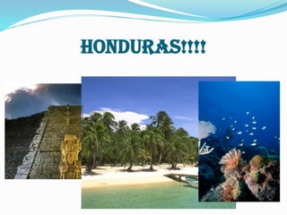 HONDURAS!!!!

 