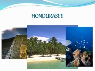 HONDURAS!!!!
 
