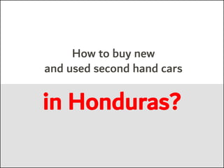 How to buy new
and used second hand cars
in Honduras?
 