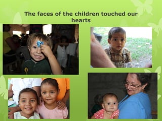 The faces of the children touched our
hearts
 