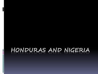 HONDURAS AND NIGERIA
 