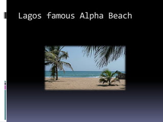 Lagos famous Alpha Beach
 
