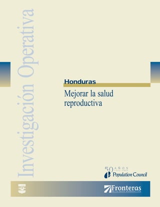 Investigación Operativa

                          Honduras

                          Mejorar la salud
                          reproductiva
 