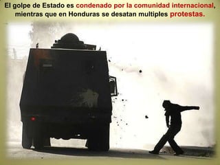 Entre las políticas de Zelaya estaban:Un aumento salarial del 57% y la incorporación a las mujeres al seguro social obligatorio.Adhesión al ALBA por conveniencia económica, fundamentalmente porque se beneficiaba con facilidades para la compra del petróleo en Venezuela y de medicamentos genéricos baratos en Cuba.Impulsar una Asamblea Constituyente.Discutir una reforma agraria. Reformar la ley minera, incrementando el impuesto minero, prohibiendo el método de explotación a cielo abierto, el uso del cianuro, mercurio y arsénico, considerando la opinión de las comunidades locales. Todas estas medidas fueron cosechando poderosos enemigos en su contra.Se precipitó una ruptura definitiva con la mayoría del Partido Liberal y finalmente se preparó un golpe…