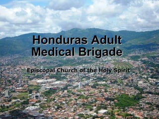 Honduras Adult Medical Brigade Episcopal Church of the Holy Spirit 