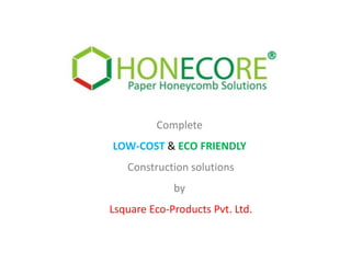 Complete
LOW-COST & ECO FRIENDLY
Construction solutions
by
Lsquare Eco-Products Pvt. Ltd.

 