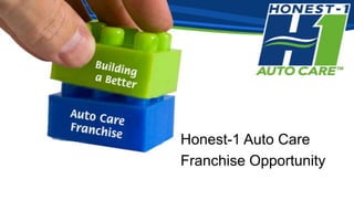 Honest-1 Auto Care
Franchise Opportunity
 