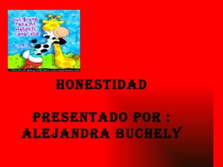 Honestidad presentado por : Alejandra buchely 
