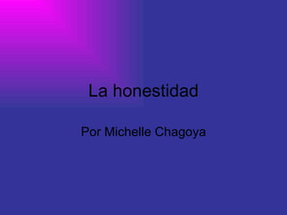 La honestidad Por Michelle Chagoya 