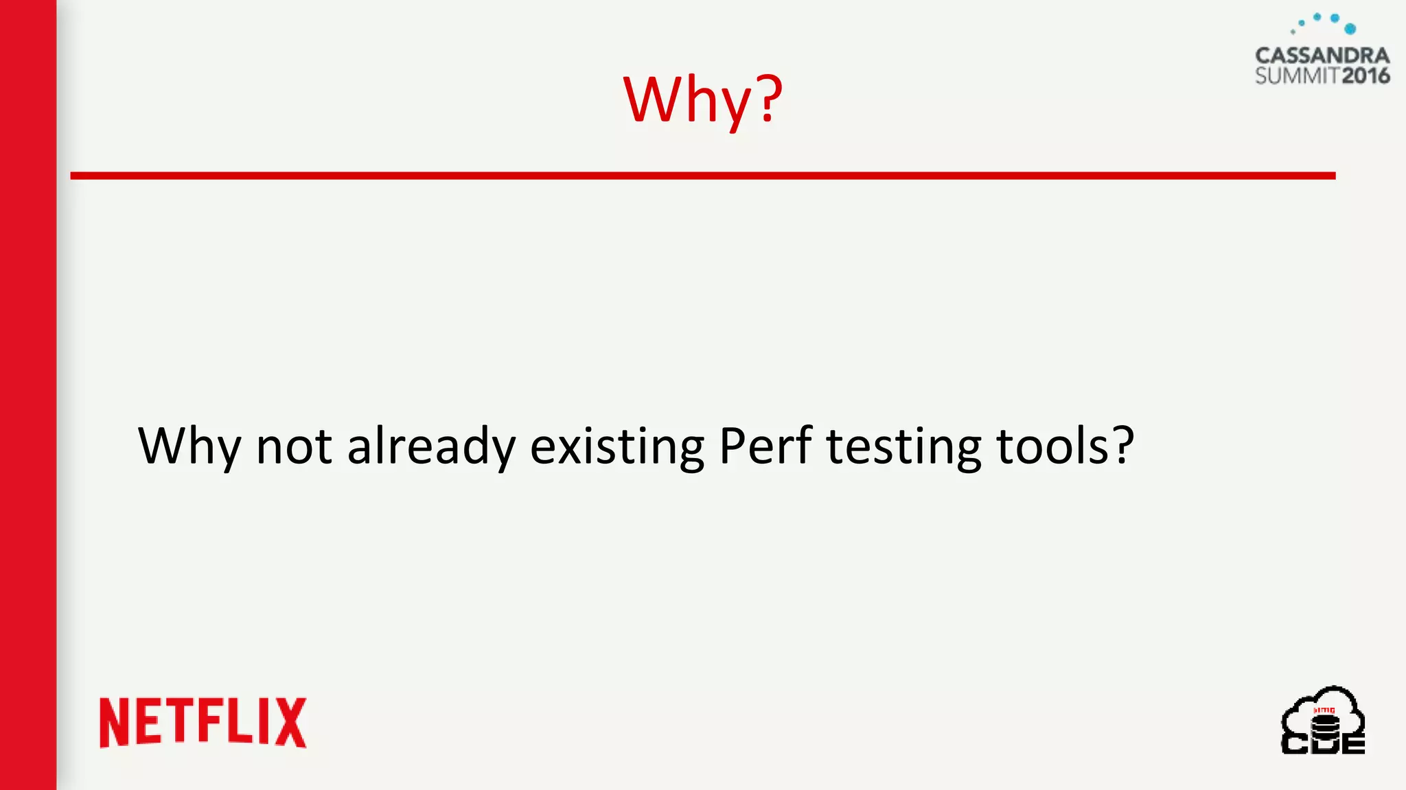 Why?
Why not already existing Perf testing tools?
 