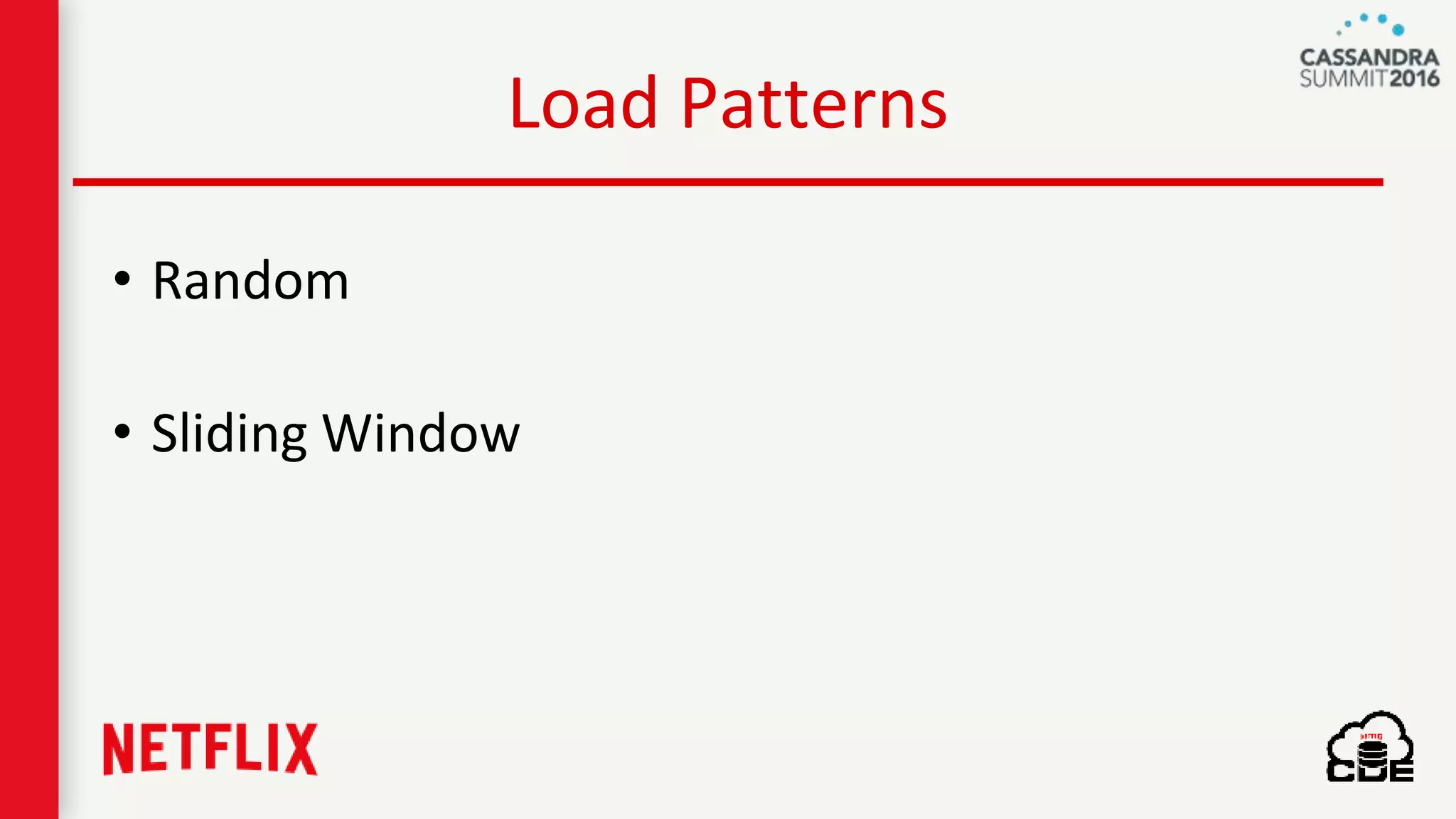 Load Patterns
• Random
• Sliding Window
 