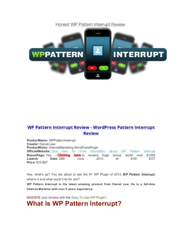 Honest WP Pattern Interrupt Review
WP Pattern Interrupt Review - WordPress Pattern Interrupt
Review
ProductName: WPPattern...
