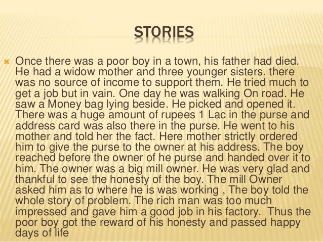 story about honesty is the best policy This story is about a woodcutter and his axe the woodcutter loses his axe however, he remain honest and does not succumb to temptation. story about honesty is the best policy This story is about a woodcutter and his axe the woodcutter loses his axe however, he remain honest and does not succumb to temptation.