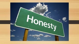 HONESTY
 