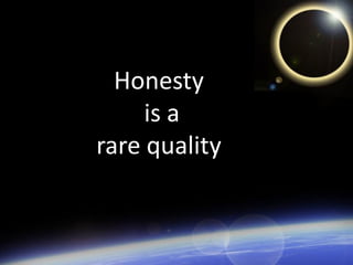 Honesty
     is a
rare quality
 