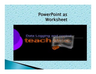 PowerPoint as
   Worksheet
 