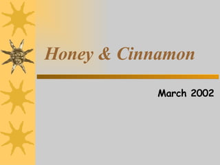 Honey & Cinnamon March 2002 