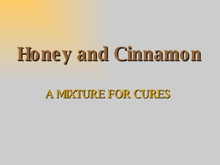 Honey and Cinnamon A MIXTURE FOR CURES 