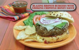 SWEETEN YOUR NEXT BARBECUE
HONEY COLOR, FLAVOR AND FORM
Honeys differ in color and taste depending on the blossoms visited by the honey bees. In general,
lighter-colored honeys are milder in flavor while darker-colored honeys are bolder. Honey is
enjoyed in several forms – liquid, whipped and as nature presents it – in the honey bees’ wax comb.
STORAGE
Store honey at room temperature, never in the refrigerator. If honey crystallizes, simply place the
honey container in warm water and stir until crystals dissolve. Or, microwave 1 cup of honey in a
microwave-safe container, stirring every 30 seconds, until crystals dissolve. Be careful not to boil or
scorch the honey.
HEALTH BENEFITS
Research has shown that unlike most other sweeteners, honey has vitamins, minerals and amino
acids as well as antioxidants.
SUBSTITUTION AND COOKING TIPS
For best results, select recipes developed for using honey. When you do substitute honey for
granulated sugar in recipes, begin by substituting honey for up to half of the sugar called for in the
recipe. With experimentation, honey can be substituted for all of the sugar in some recipes. When
substituting honey for sugar in baked goods:
• Reduce the liquid in the recipe by 1/4 cup for each cup of honey used.
• Add about 1/2 teaspoon baking soda for each cup of honey used.
• Reduce oven temperature by 25 degrees to prevent over browning.
Note: Honey should not be fed to infants less than one year of age. Honey is a safe and wholesome
food for older children and adults.
GRILLING TIPS
• Marinate foods in the refrigerator, not on the counter or outdoors.
• Don’t use the same platter and utensils that previously held raw meat or seafood to serve
cooked meats and seafood.
• If you partially cook food in the microwave, oven, or stove to reduce grilling time, do so
immediately before the food goes on the hot grill.
• When it’s time to cook the food, cook it thoroughly. Use a food thermometer to be sure.
Source: Center for Food Safety and Applied Nutrition – U.S. Food and Drug Administration
BLAZING BRONCO BURGERS WITH
SMOKING CHIPOTLE HONEY SAUCE
HOWLIN’ HONEY-BERRY
BBQ SAUCE
SWEET ONION KIELBASA
GRILLED AHI TUNA
ITALIAN STALLION BBQ BEANS
TAILGATE TENDERLOIN
 