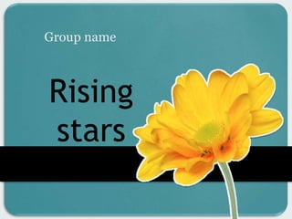 Rising
stars
Group name
 