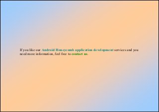 If you like our Android Honeycomb application development services and you
need more information, feel free to contact us.
 