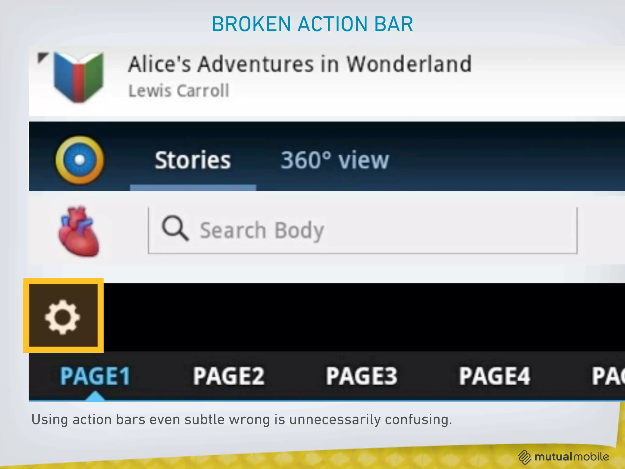 BROKEN ACTION BAR




Using action bars even subtle wrong is unnecessarily confusing.
 