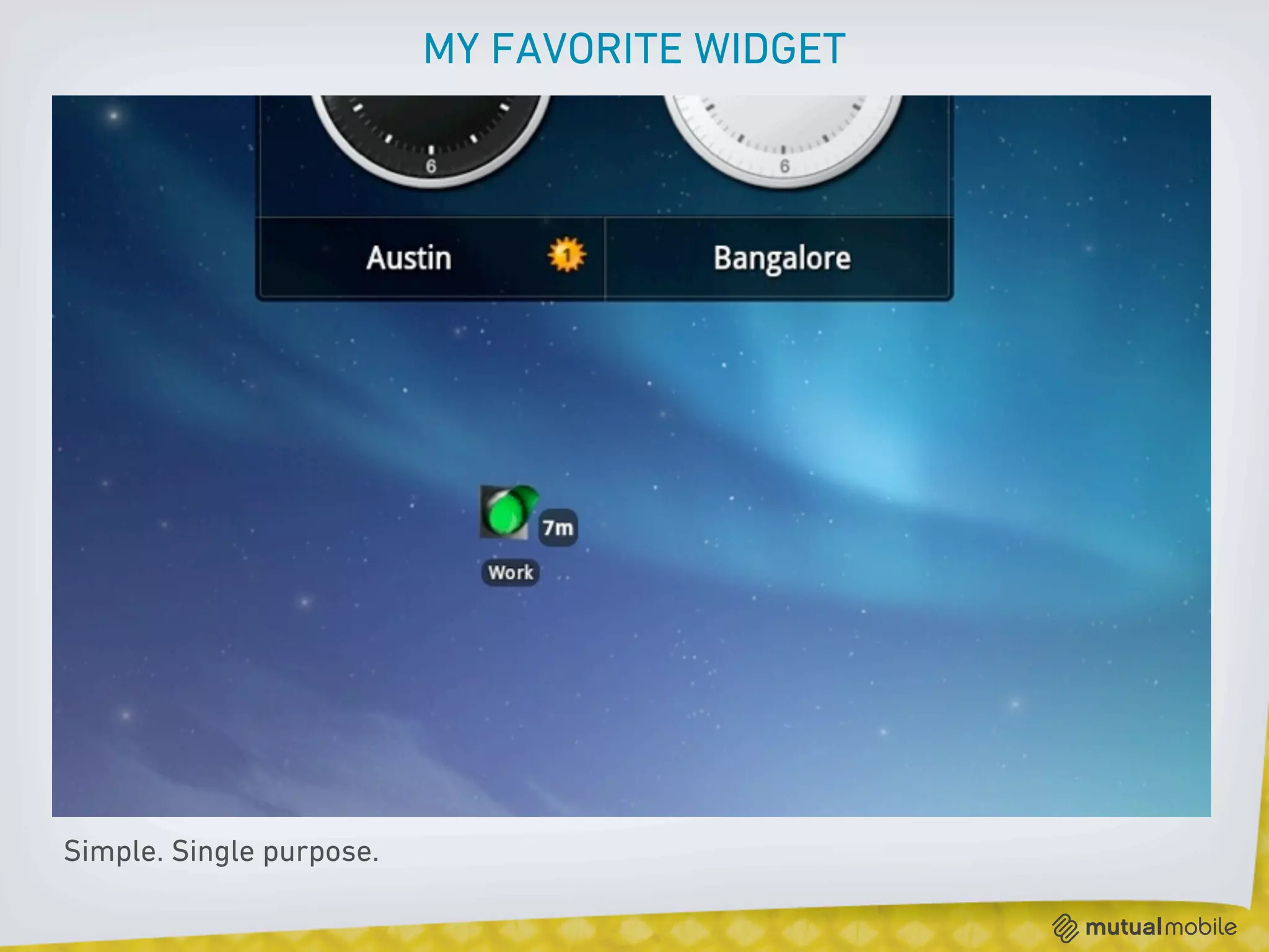 MY FAVORITE WIDGET




Simple. Single purpose.
 