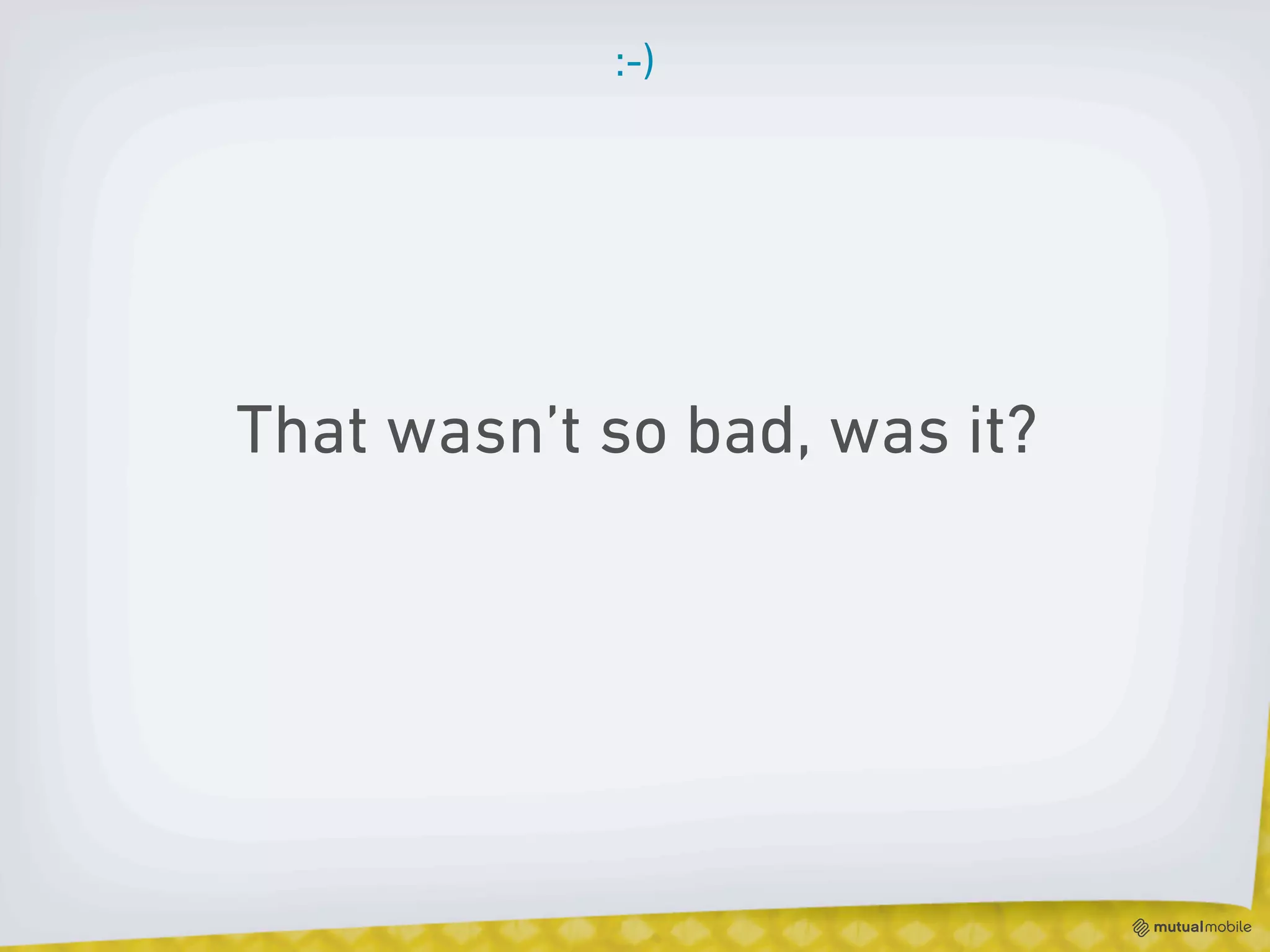 :-)




That wasn’t so bad, was it?
 