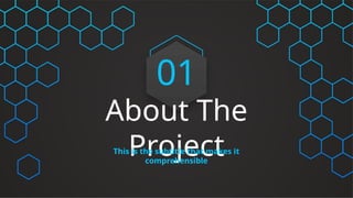About The
Project
This is the subtitle that makes it
comprehensible
01
 