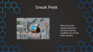 Sneak Peek
Mercury is the
closest planet to
the Sun and the
smallest one in the
Solar System.
 