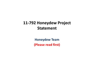 11‐792 Honeydew Project 
       Statement

      Honeydew Team
      Honeydew Team
     (Please read first)
 