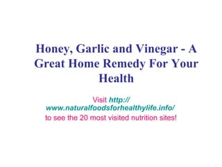 Honey, Garlic and Vinegar - A Great Home Remedy For Your Health Visit  http:// www.naturalfoodsforhealthylife.info /   to see the 20 most visited nutrition sites! 