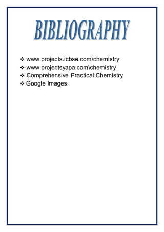  www.projects.icbse.comchemistry 
 www.projectsyapa.comchemistry 
 Comprehensive Practical Chemistry 
 Google Images 
