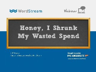 Honey, I Shrunk
My Wasted Spend
Webinar
 
