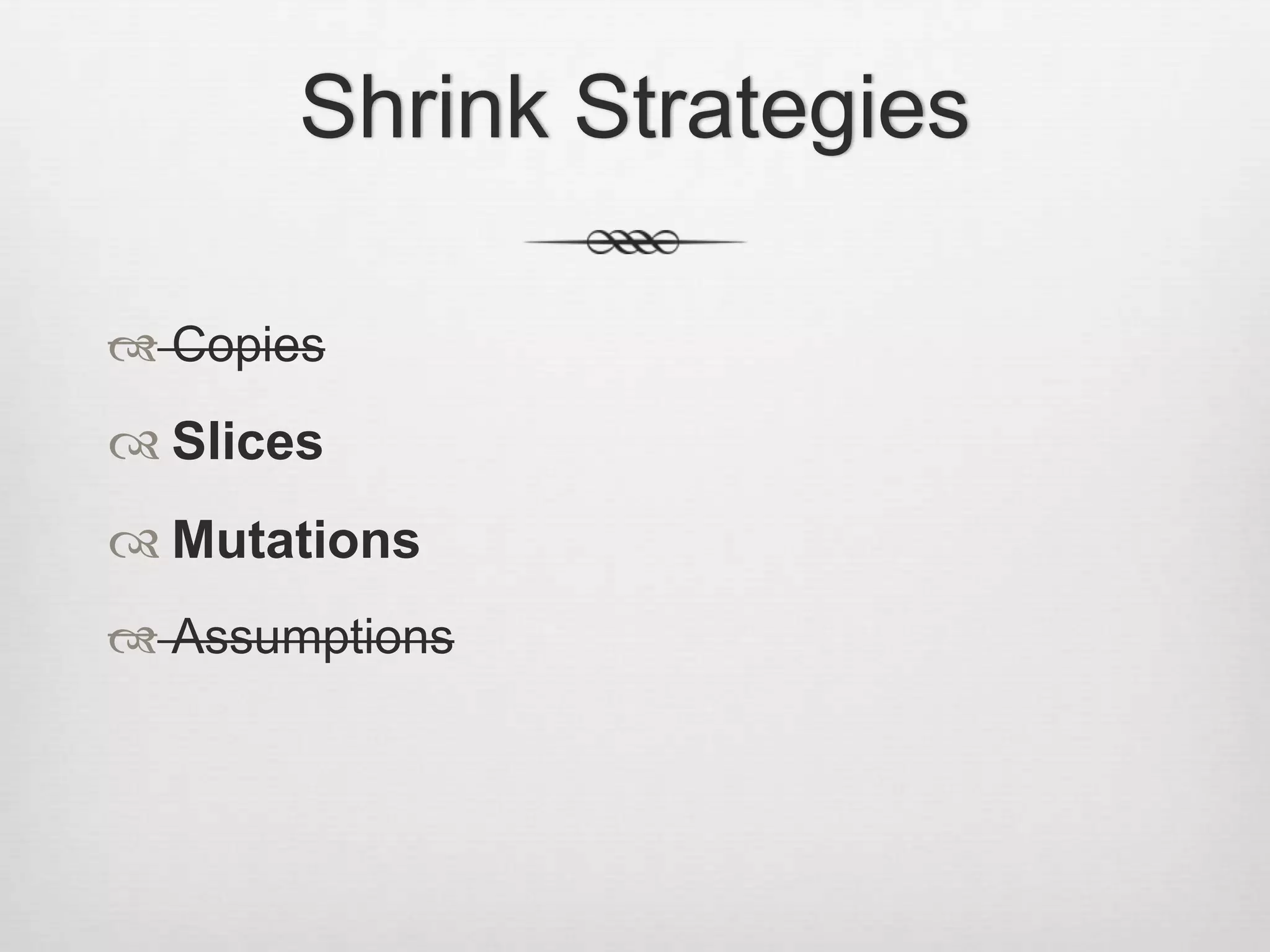 Shrink StrategiesCopiesSlicesMutationsAssumptions