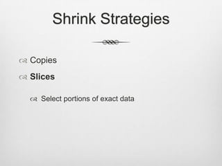 Shrink StrategiesCopiesSlicesSelect portions of exact data